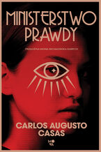 Okładka - Ministerstwo Prawdy - Carlos Augusto Casas