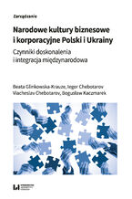 Okładka - Narodowe kultury biznesowe i korporacyjne Polski i Ukrainy. Czynniki doskonalenia i integracja międzynarodowa - Beata Glinkowska-Krauze, Iegor Chebotarov, Viacheslav Chebotarov, Bogusław Kaczmarek