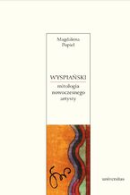 Okładka - Wyspiański. Mitologia nowoczesnego artysty - Magdalena Popiel
