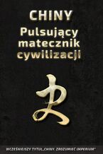 Okładka - Chińskie sentencje (Tom 3). Chiny  Pulsujący matecznik cywilizacji. Sztuka rządzenia państwem, tradycje państwotwórcze oraz ambicje imperialne Państwa Środka - Piotr Plebaniak
