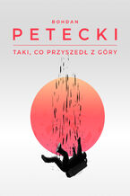 Okładka - Taki, co przyszedł z góry - Bohdan Petecki