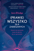 Okładka - (Prawie) wszystko dla zabieganych. Nawet nie przyszło wam do głowy, by to sprawdzić - Jonn Elledge