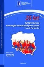 Okładka - 25 lat funkcjonowania samorządu terytorialnego w Polsce - teoria i praktyka - Katarzyna Popik, Bogumił Szmulik, Marcin Mazuryk