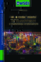Okładka - Jak ,,sprzedać" miasto? Badania psychologiczne w marketingu terytorialnym - Maria Sidoruk