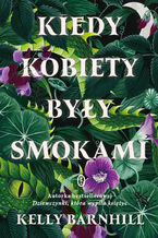 Okładka - Kiedy kobiety były smokami - Kelly Barnhill