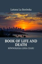 Okładka - Równoległa Linia Czasu. Book of Life and Death - Lutana Borówka