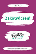 Okładka - Zakotwiczeni. Jak oswoić układ nerwowy dzięki teorii poliwagalnej - Deb Dana
