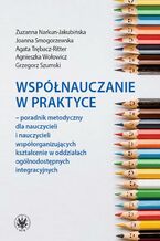 Okładka - Współnauczanie w praktyce - Zuzanna Narkun-Jakubińska, Joanna Smogorzewska, Agata Trębacz-Ritter, Agnieszka Wołowicz, Grzegorz Szumski