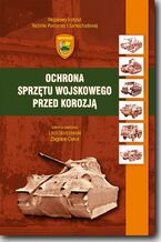 Okładka - Ochrona sprzętu wojskowego przed korozją - Lech Starczewski, Zbigniew Ciekot