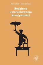 Okładka - Rodzinne uwarunkowania kreatywności - Marcin Klik, Anna Cierpka