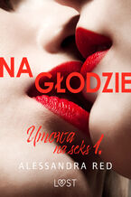 Okładka - Umowa na seks 1: Na głodzie  seria erotyczna - Alessandra Red