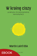 Okładka - W krainę ciszy. Praktyka chrześcijańskiej kontemplacji - Martin Laird OSA