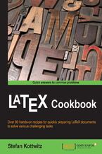 Okładka - LaTeX Cookbook. Over 90 hands-on recipes for quickly preparing LaTeX documents to solve various challenging tasks - Stefan Kottwitz