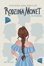 Okładka - Rodzina Monet. Tom 2. Królewna. Część 1 - Weronika Marczak