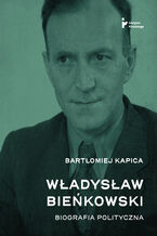 Okładka - Władysław Bieńkowski. Biografia polityczna - Bartłomiej Kapica