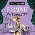 Okładka - Poradnik prawdziwej damy. Dobre maniery a morderstwo - Dianne Freeman