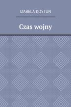 Okładka - Czas wojny - Izabela Kostun