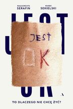 Okładka - Jest OK To dlaczego nie chcę żyć? - Marek Sekielski, Małgorzata Serafin