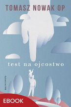 Okładka - Test na Ojcostwo - Tomasz Nowak OP