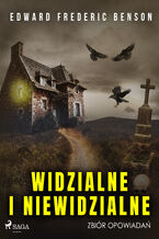 Okładka - Widzialne i niewidzialne. Zbiór opowiadań - Edward Frederic Benson