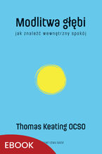 Okładka - Modlitwa głębi Jak znaleźć wewnętrzny spokój. Jak znaleźć wewnętrzny spokój - Thomas Keating OCSO