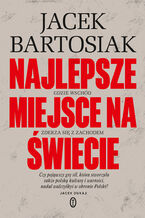 Okładka - Najlepsze miejsce na świecie. Gdzie Wschód zderza się z Zachodem - Jacek Bartosiak