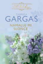 Okładka - Namaluj mi słońce - Gabriela Gargaś
