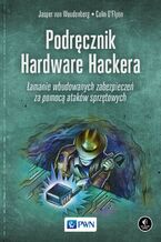 Okładka - Podręcznik Hardware Hackera - Jasper Van Woudenberg, Colin O'Flynn