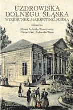 Okładka - Uzdrowiska Dolnego Śląska. Wizerunek - marketing - media - Mariola Szybalska-Taraszkiewicz, Marian ursel, Aleksander Woźny (red.)