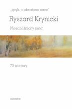 Okładka - "język, to obnażone serce". Niezabliźniony świat. 70 wierszy - Ryszard Krynicki