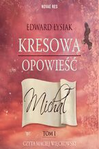 Okładka - Kresowa opowieść. Tom I. Michał - Edward Łysiak