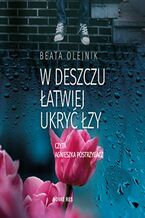Okładka - W deszczu łatwiej ukryć łzy - Beata Olejnik