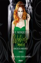 Okładka - Wybierz mnie. Oblicza miłości. Tom 2 - M. F. Mosquito