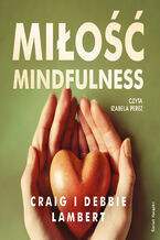 Okładka - Miłość mindfulness. Jak w 52 tygodnie stworzyć prawdziwą więź, świetnie się przy tym bawiąc - Craig Lambert