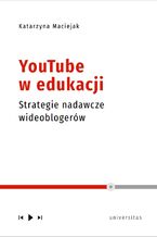 Okładka - YouTube w edukacji. Strategie nadawcze wideoblogerów - Katarzyna Maciejak