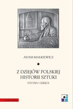 Okładka - Z dziejów polskiej historii sztuki. Studia i szkice - Adam Małkiewicz