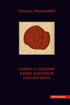 Okładka - Zarysy z dziejów krain dawnych inflanckich czyli Inflant właściwych (tak szwedzkich jako i polskich), Estonii z Ozylią, Kurlandii i Ziemi Piltyńskiej - Gustaw Manteuffel