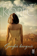 Okładka - Gorzkie korzenie - Magdalena Kopeć