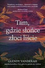 Okładka - Tam, gdzie słońce złoci liście - Glendy Vanderah