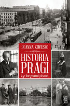 Okładka - Historia Pragi życiorysami pisana - Joanna Kiwilszo