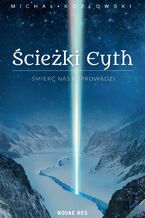 Okładka - Ścieżki Eyth. Tom 1. Śmierć nas Poprowadzi - Michał Kozłowski