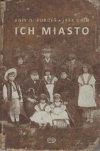 Okładka - Ich miasto. Wspomnienia Izraelczyków, przedwojennych mieszkańców Krakowa - Irek Grin, Anis D. Pordes