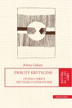 Okładka - Zwroty krytyczne. Studia i szkice nie tylko o literaturze - Arleta Galant