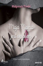 Okładka - Moja mama jest aniołem - Małgorzata Friedel