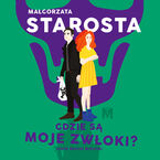 Okładka - Gdzie są moje zwłoki? - Małgorzata Starosta