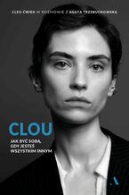 Okładka - Clou Jak być sobą, gdy jesteś wszystkim innym - Agata Trzebuchowska, Cleo Ćwiek