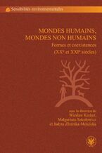 Okładka - Mondes humains, mondes non humains - Wiesław Kroker, Małgorzata Sokołowicz, Judyta Zbierska-Mościcka