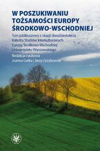 Okładka - W poszukiwaniu tożsamości Europy Środkowo-Wschodniej - Joanna Getka, Jerzy Grzybowski