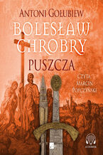 Okładka - Bolesław Chrobry (#1). Bolesław Chrobry. Puszcza - Antoni Gołubiew