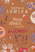 Okładka - Mniej złości, więcej miłości - Natalia Sońska